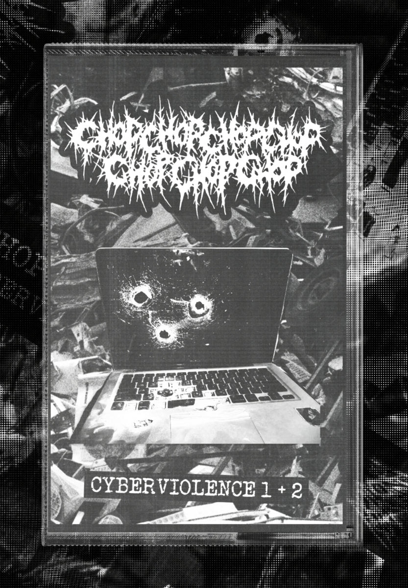 CHOP CHOP CHOP CHOP CHOP CHOP CHOP - CYBERVIOLENCER 1 + 2